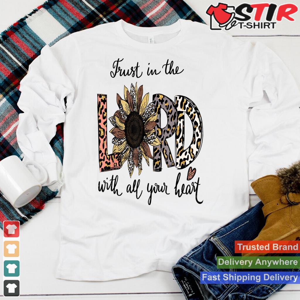Trust In The Lord Love Christian Sunflower Leopard Jesus Shirt Hoodie Sweater Long Sleeve