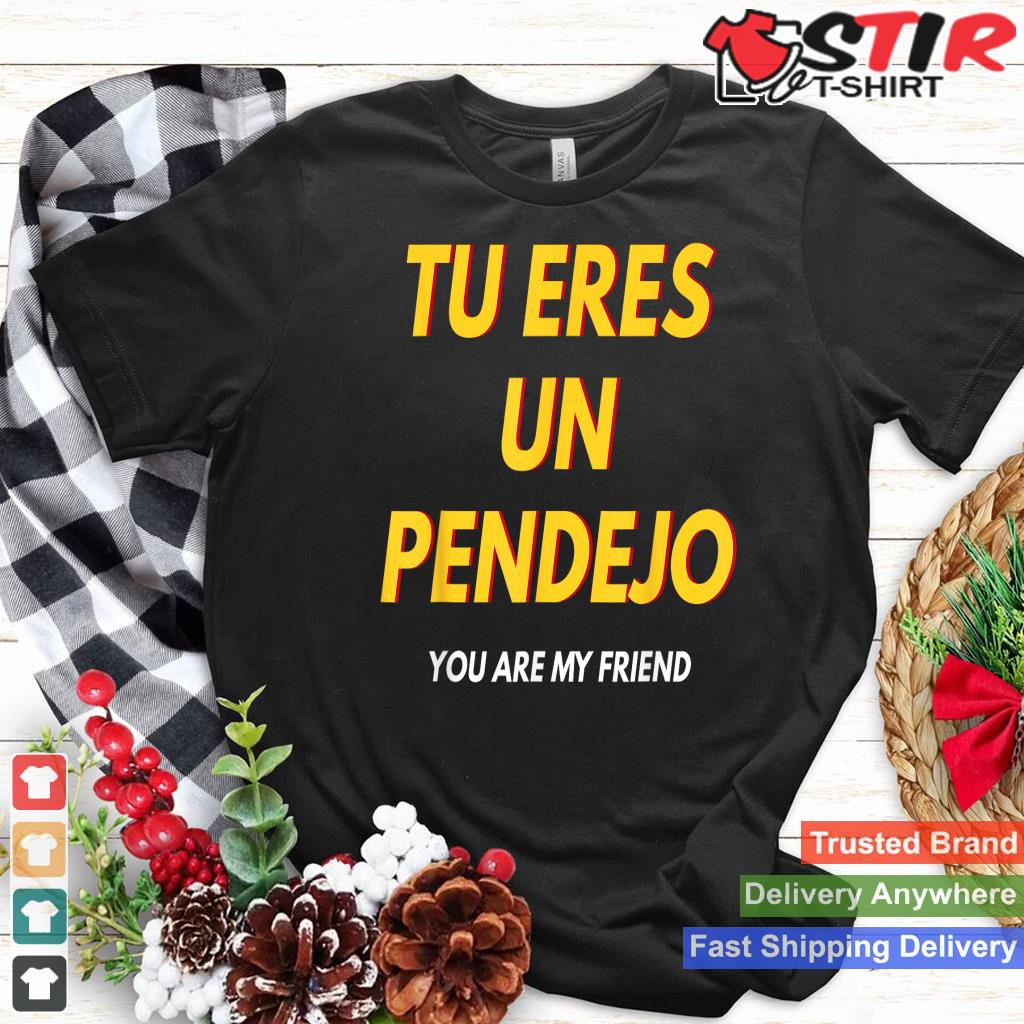 Tu Eres Pendejo Funny Spanish Saying T Shirt Spanish Gift