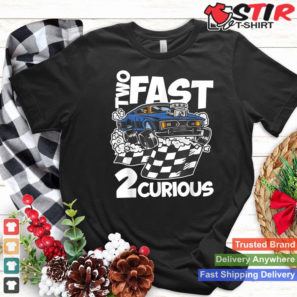 Two Fast 2 Curious Years   Racing Two Fast Birthday_1 Shirt Hoodie Sweater Long Sleeve