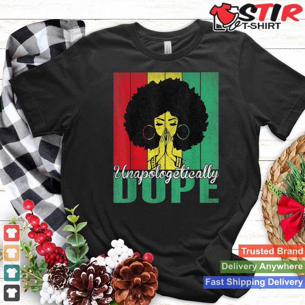 Unapologetically Dope Afro Black History Juneteenth Women Shirt Hoodie Sweater Long Sleeve