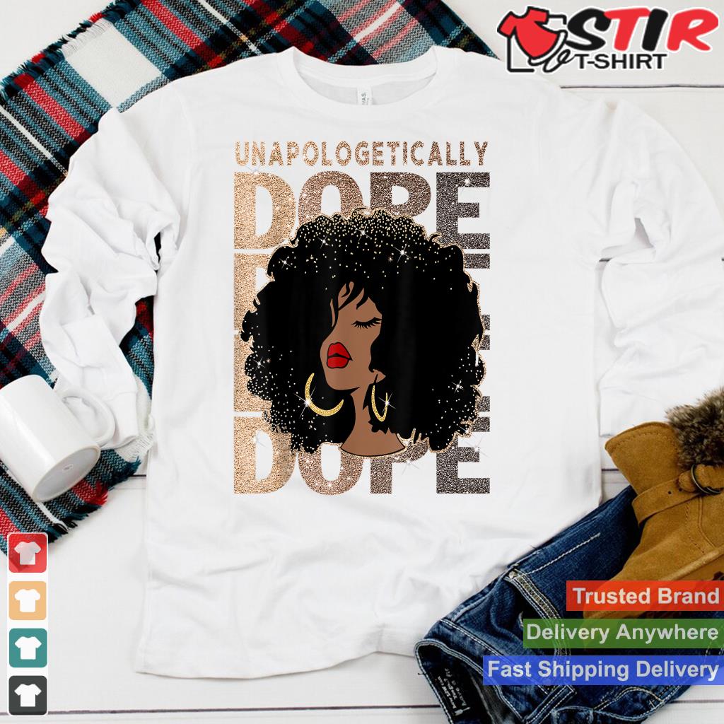 Unapologetically Dope Black Pride Afro Black History Melanin_1 Shirt Hoodie Sweater Long Sleeve