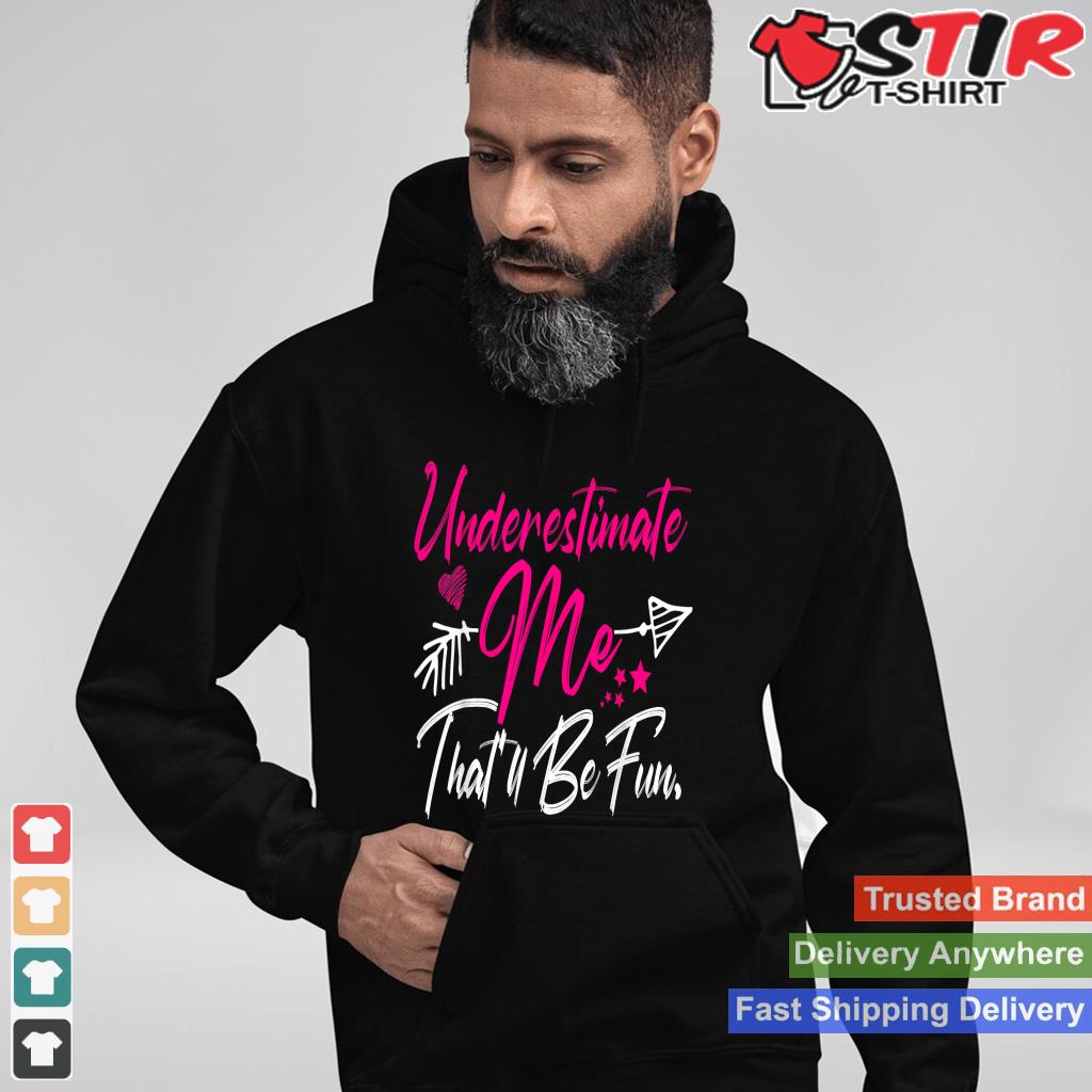 Underestimate Me That'll Be Fun Funny Gifts For Men Women