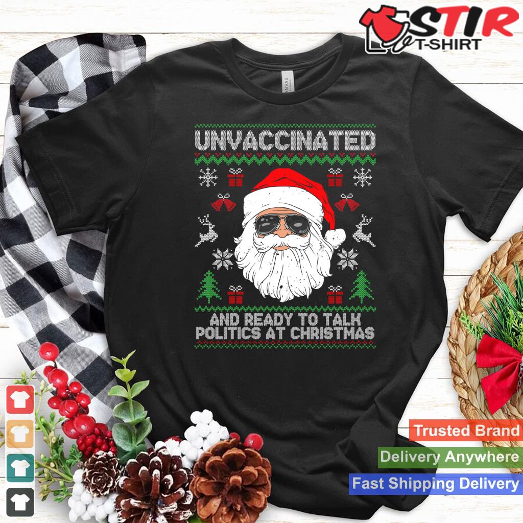 Unvaccinated And Ready To Talk Politics At Christmas Long Sleeve Shirt Hoodie Sweater Long Sleeve