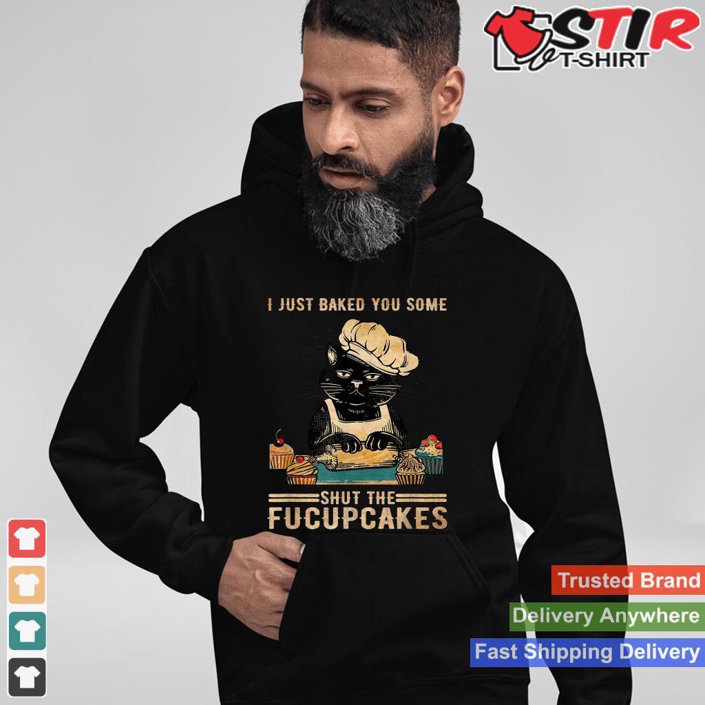 Vintage I Just Baked You Some Shut The Fucupcakes Shirt Hoodie Sweater Long Sleeve