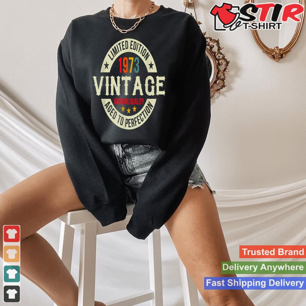 Vintage Limited Edition 1973 Aged To Perfection For Birthday Shirt Hoodie Sweater Long Sleeve