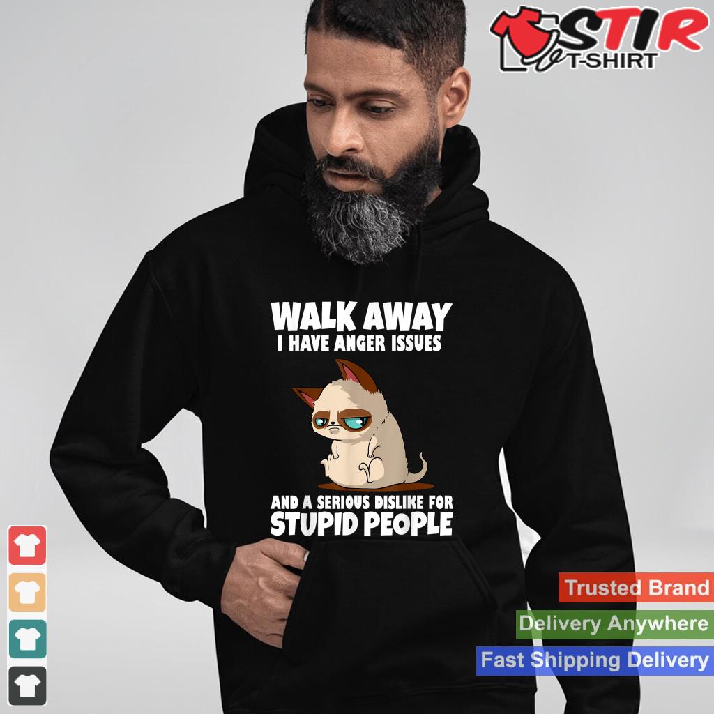 Walk Away I Have Anger Issues Cat Lover Attitude Kitten_1 Shirt Hoodie Sweater Long Sleeve