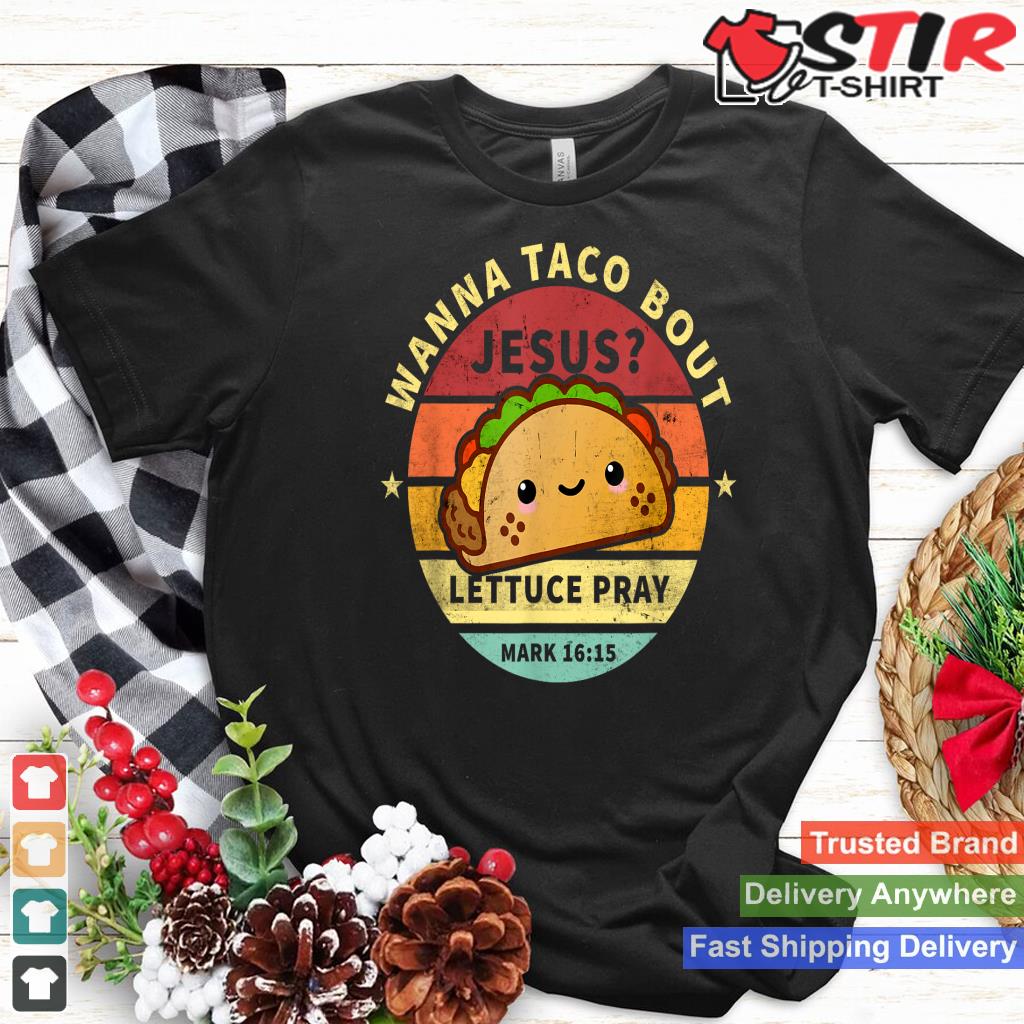 Wanna Taco Bout Jesus Cinco De Mayo Pun Women Men Christian Shirt Hoodie Sweater Long Sleeve