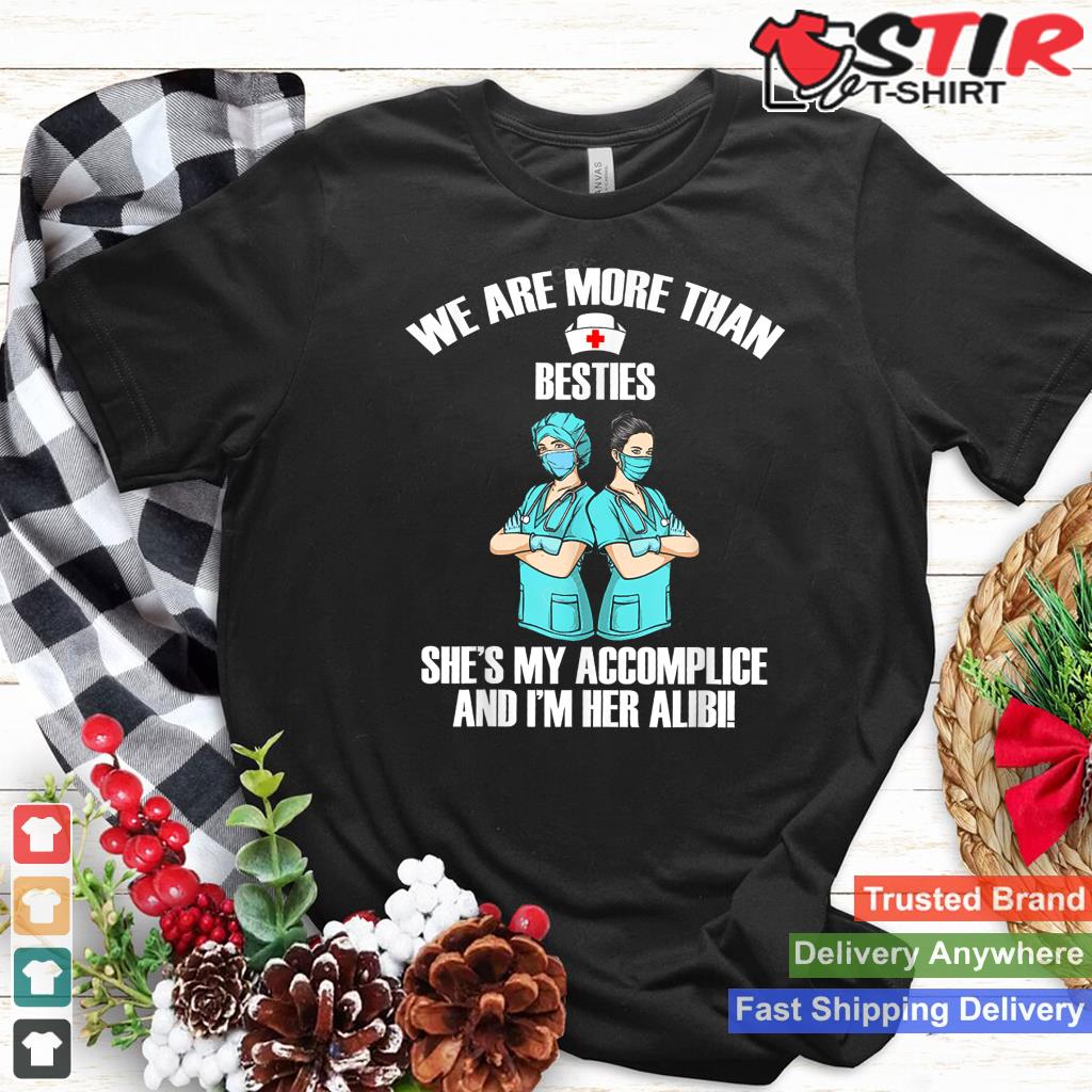 We Are More Than Besties She's My Accomplice And I'm Her Ali Shirt Hoodie Sweater Long Sleeve