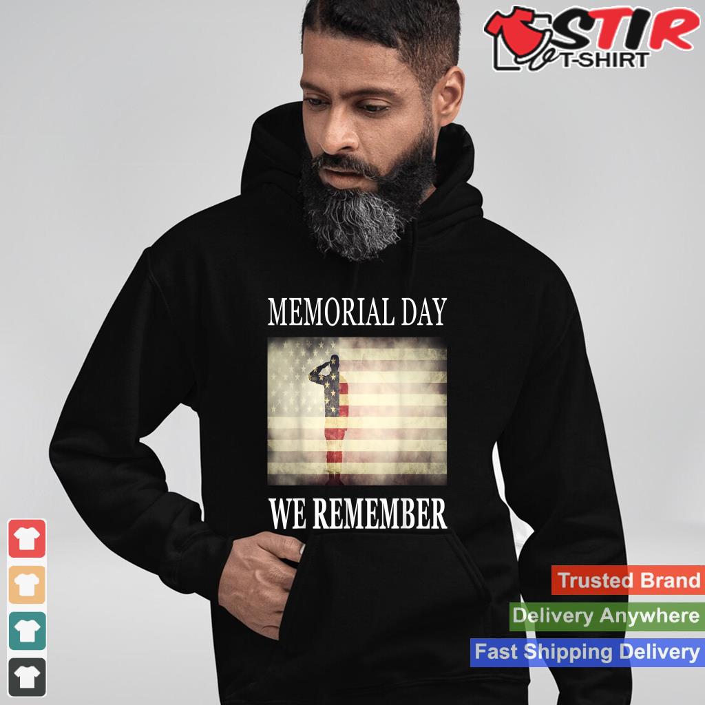 We Remember   Salute Military Memorial Day Shirt Hoodie Sweater Long Sleeve
