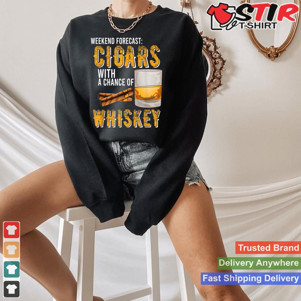 Weekend Forecast Cigars With Chance Of Whiskey Gifts Men_1 Shirt Hoodie Sweater Long Sleeve