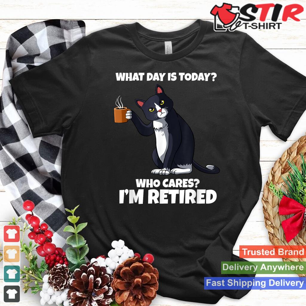 What Day Is Today I'm Retired Cat Kitten Lover Shirt Hoodie Sweater Long Sleeve