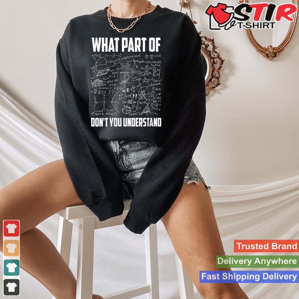 What Part Of Don't You Understand  Funny Math Teacher Gift V Neck Shirt Hoodie Sweater Long Sleeve