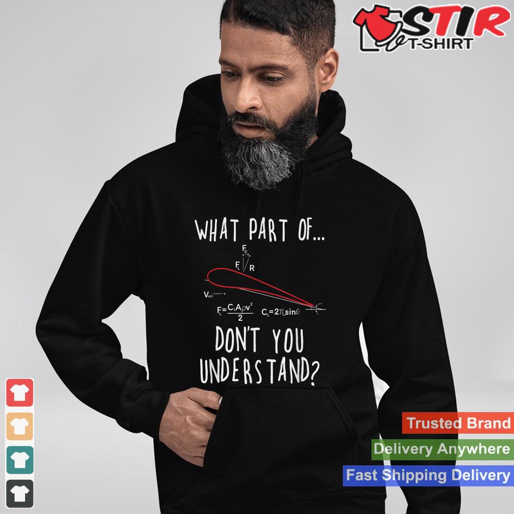 What Part Of Lift Don't You Understand Aircraft Aviation Shirt Hoodie Sweater Long Sleeve