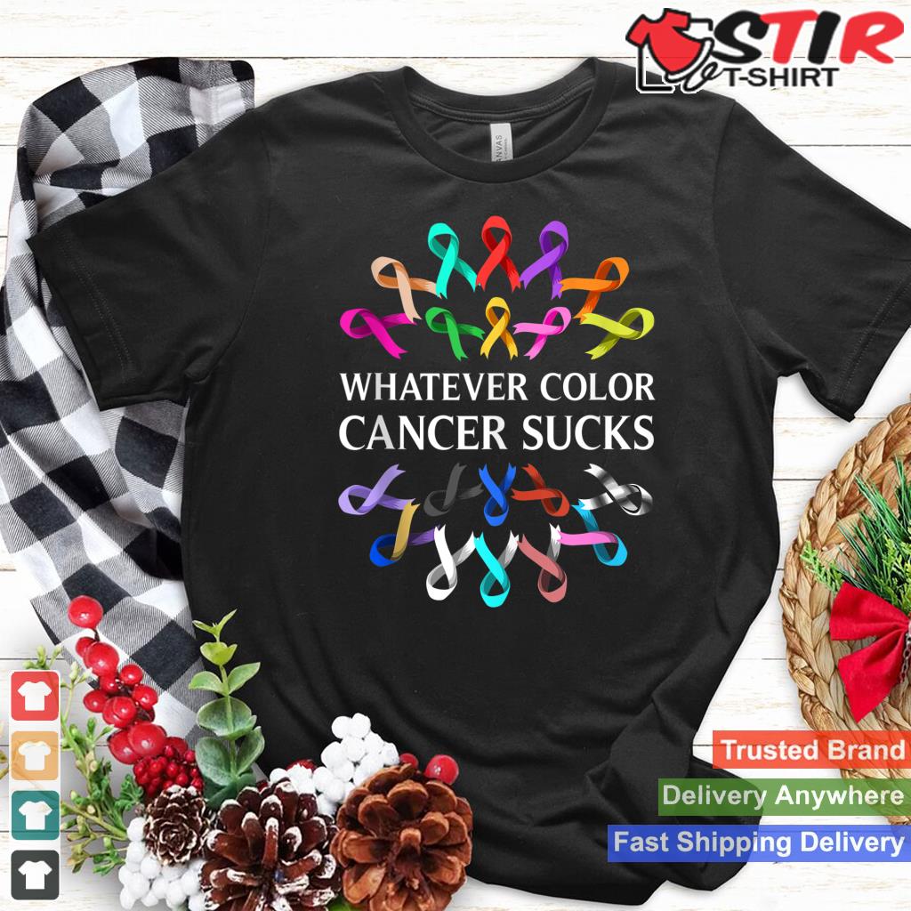 Whatever Color Cancer Sucks Gift For Men Women Survivors Tank Top Shirt Hoodie Sweater Long Sleeve