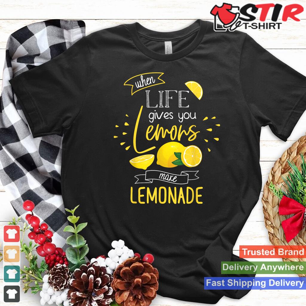 When Life Gives You Lemons Make Lemonade Gift Shirt Hoodie Sweater Long Sleeve