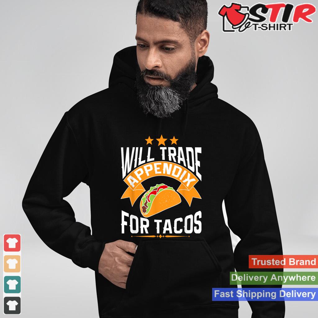 Will Trade Appendix For Tacos Appendicitis Surgery Post Op_1 Shirt Hoodie Sweater Long Sleeve