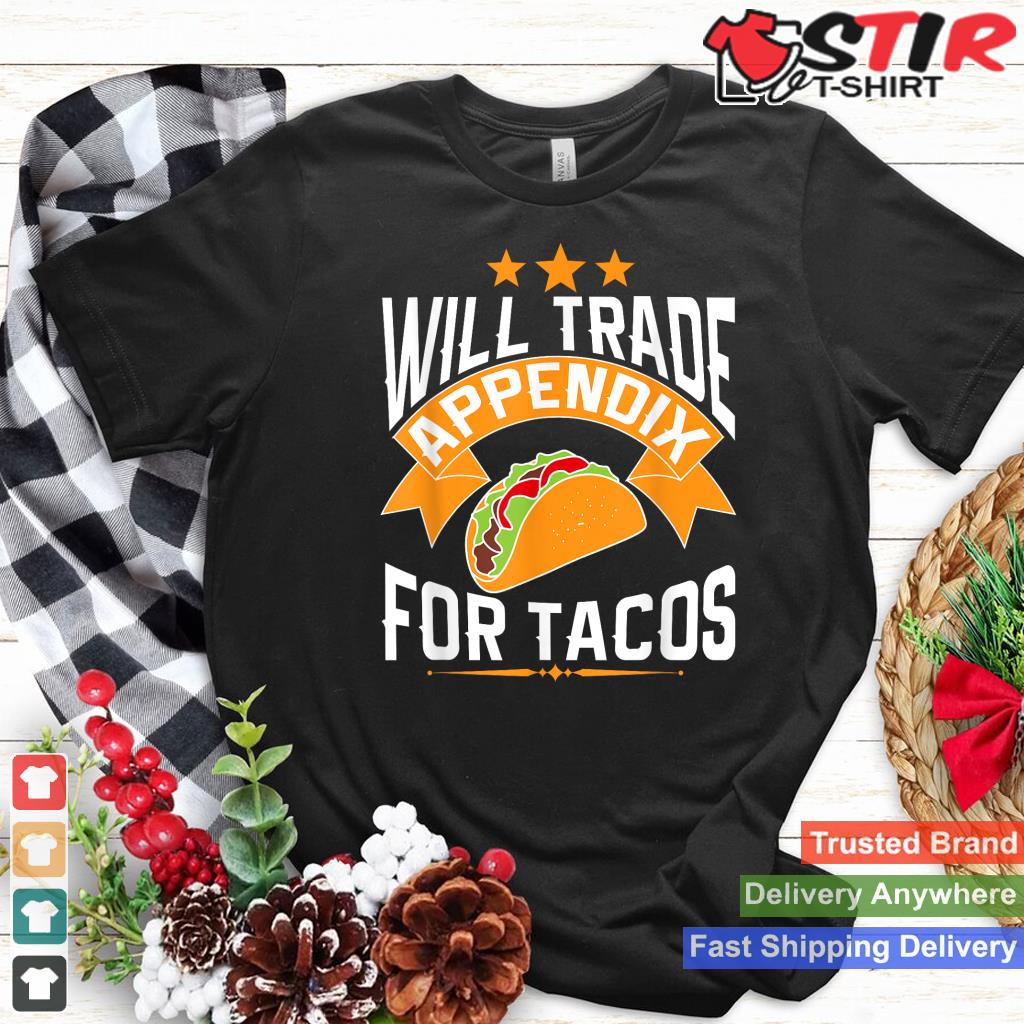 Will Trade Appendix For Tacos Appendicitis Surgery Post Op_1 Shirt Hoodie Sweater Long Sleeve