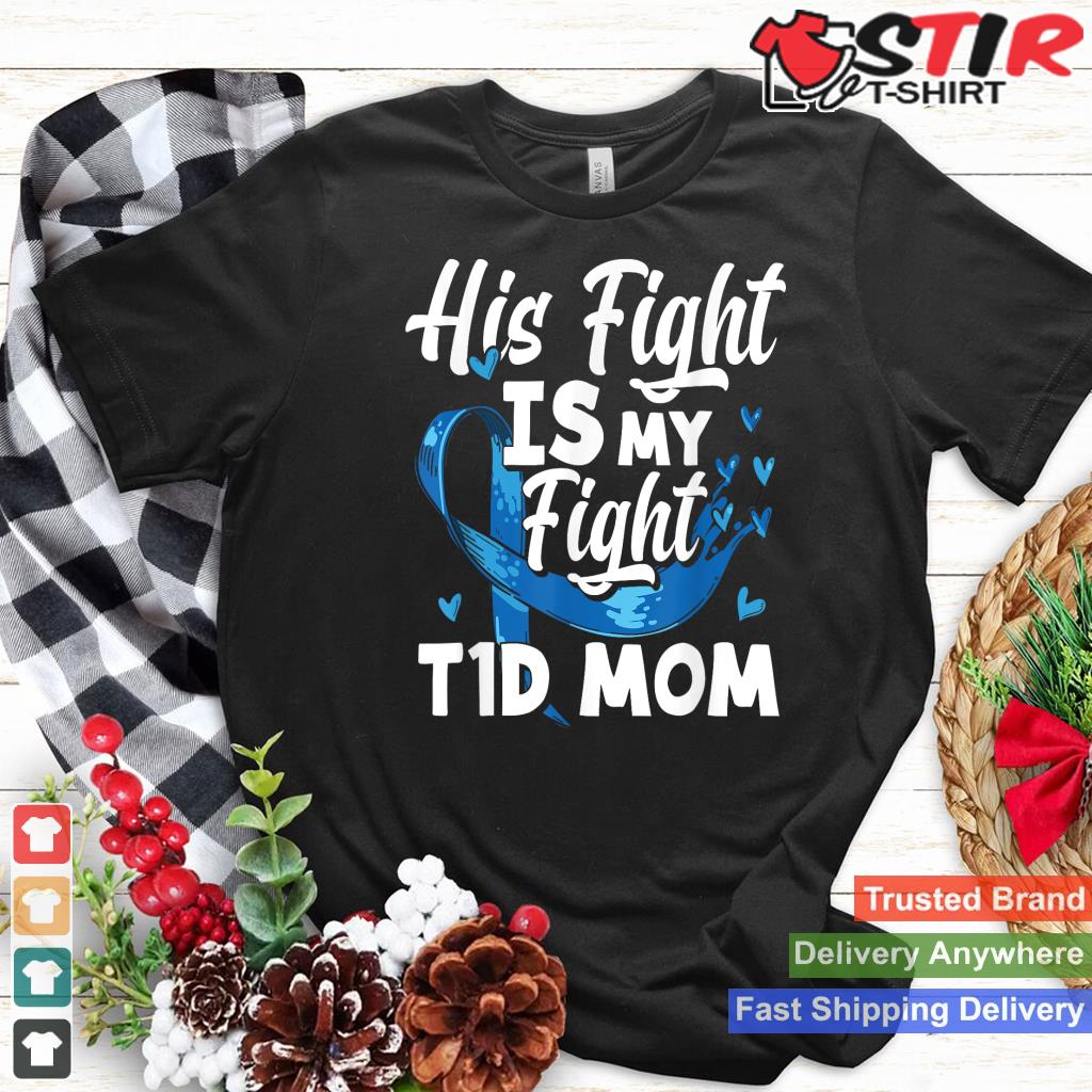 Womens His Fight Is My Fight T1d Mom Diabetes Awareness Shirt Hoodie Sweater Long Sleeve