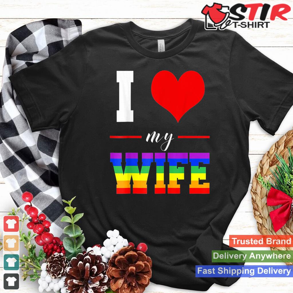 Womens I Love My Wife T Shirt Lgbt Lesbian Gay Pride Rainbow Shirt Hoodie Sweater Long Sleeve