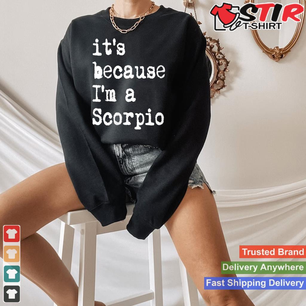 Womens Its Because Im A Scorpio Af Horoscope Zodiac Sign Astrology V Neck Shirt Hoodie Sweater Long Sleeve