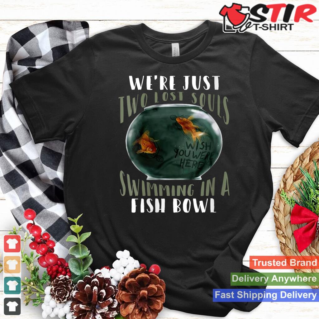 Womens Weu2019re Just Two Lost Souls Swimming In A Fishbowl V Neck Shirt Hoodie Sweater Long Sleeve