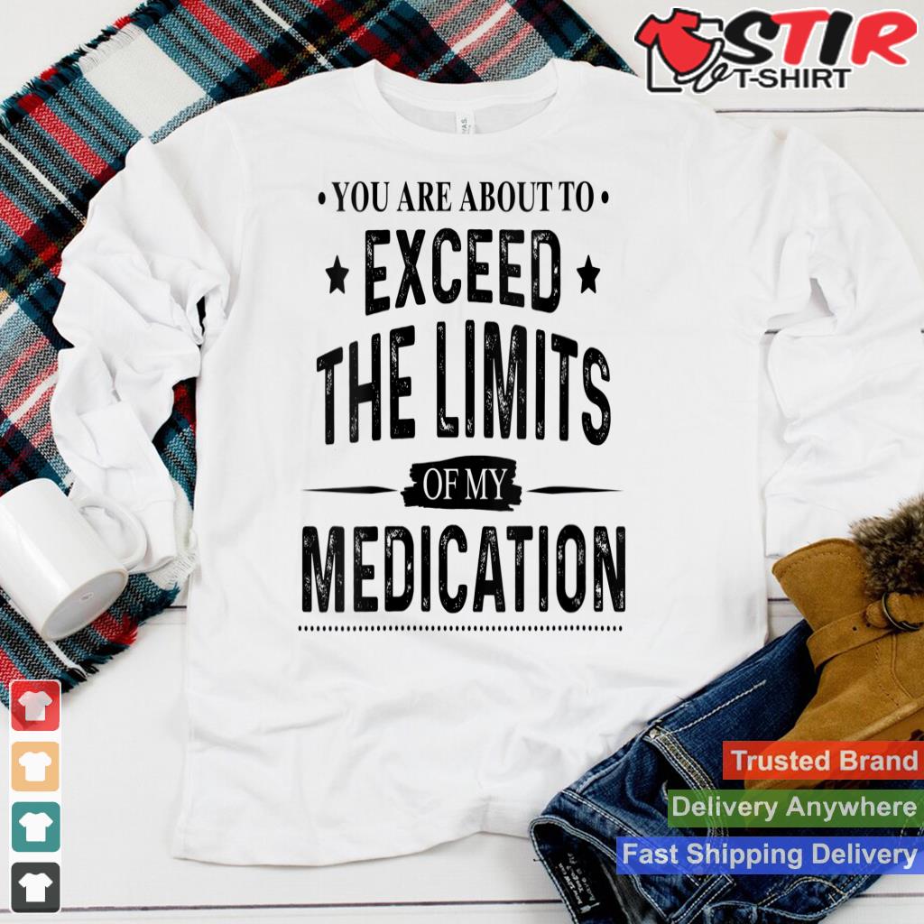 Womens You Are About To Exceed The Limits Of My Medication V Neck Shirt Hoodie Sweater Long Sleeve
