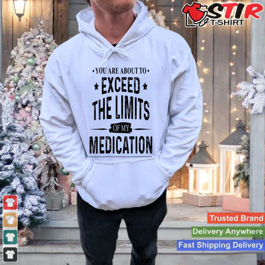 Womens You Are About To Exceed The Limits Of My Medication V Neck Shirt Hoodie Sweater Long Sleeve