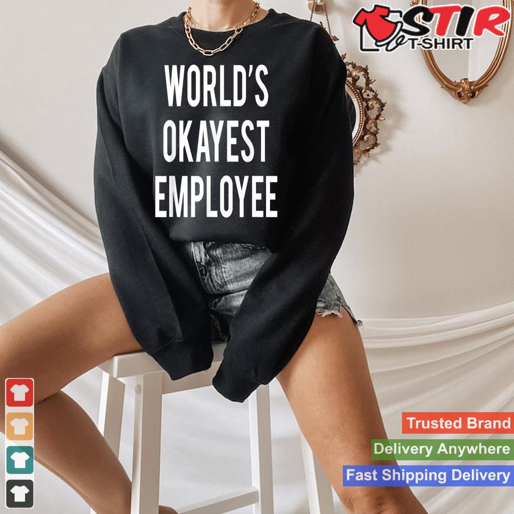 World's Okayest Employee T Shirt Funny Employee Shirt