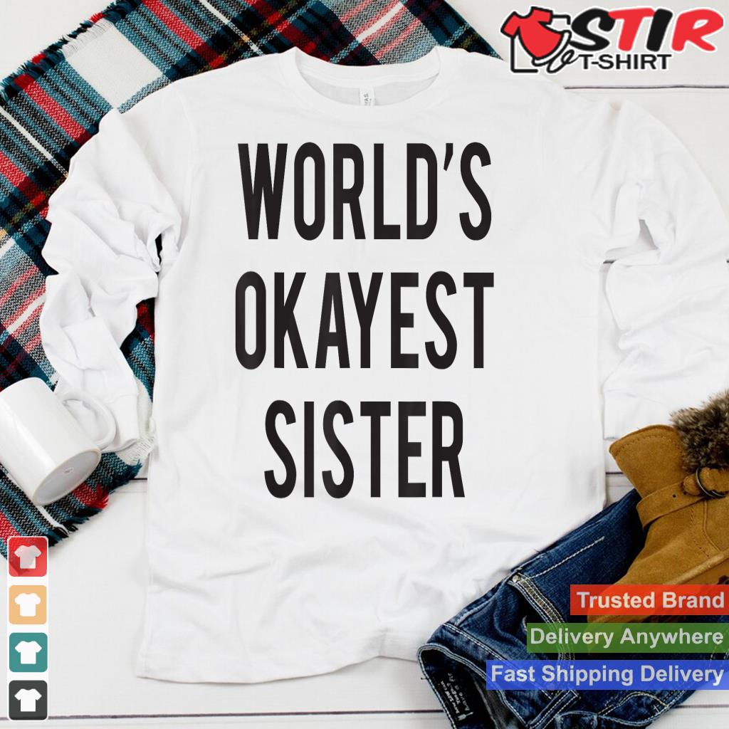 Worlds Okayest Sister T Shirt Funny Gift For Sister_1