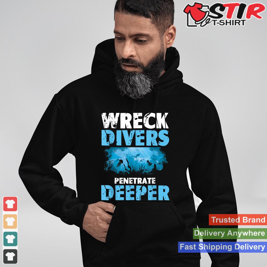 Wreck Divers Penetrate Deeper  Scuba Diving  Diver Shirt Hoodie Sweater Long Sleeve