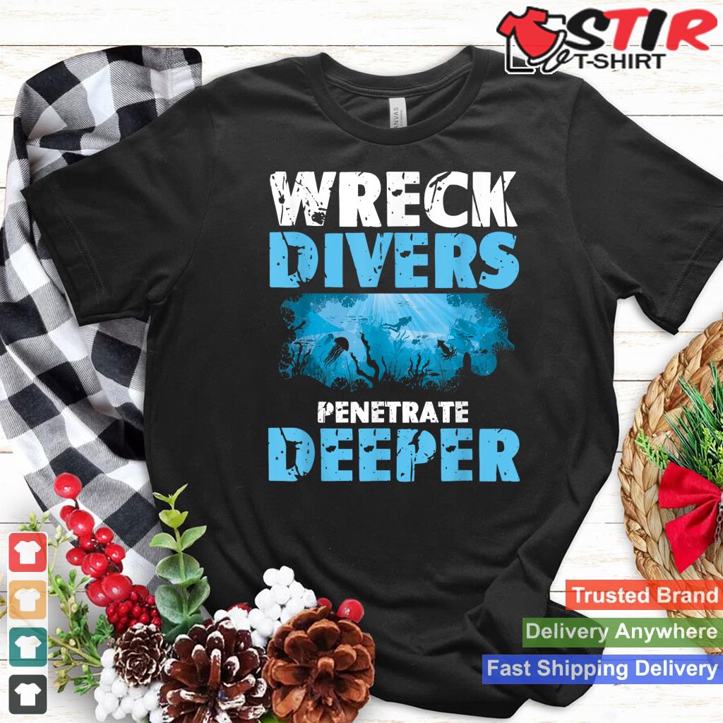 Wreck Divers Penetrate Deeper  Scuba Diving  Diver Shirt Hoodie Sweater Long Sleeve