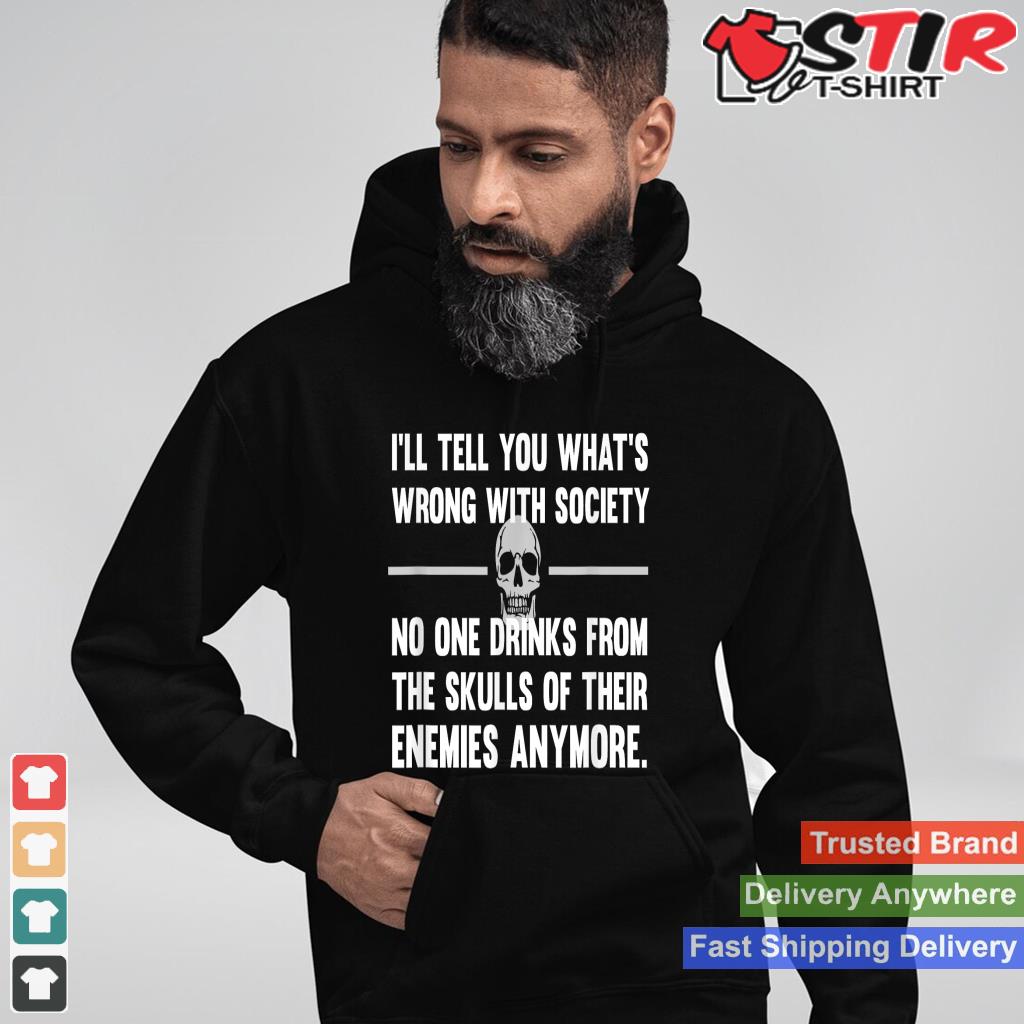 Wrong Society   No One Drinks From Skulls Of Their Enemies Shirt Hoodie Sweater Long Sleeve