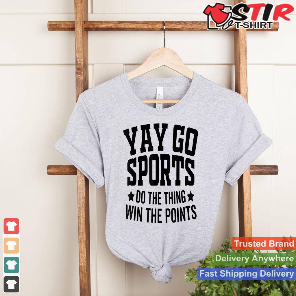 Yay Go Sports Do The Thing Win The Points Funny