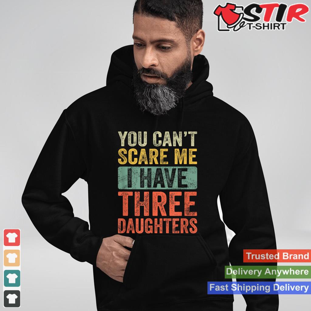 You Can't Scare Me I Have Three Daughters  Retro Funny Dad
